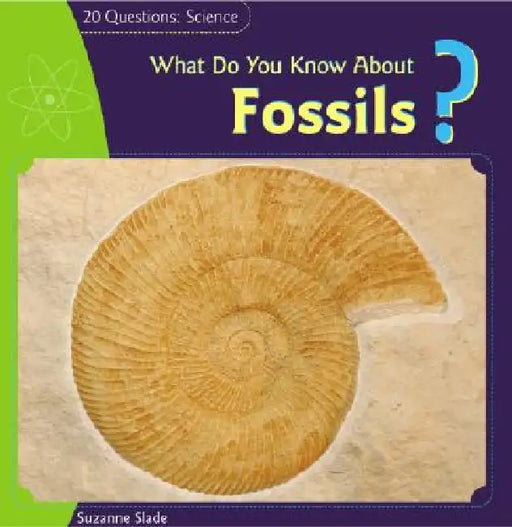 What Do You Know about Fossils? by Suzanne Slade