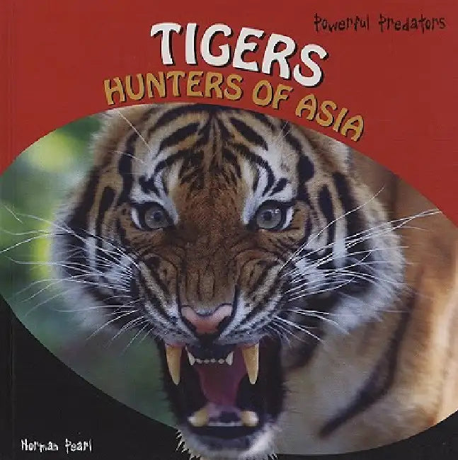Tigers: Hunters of Asia by Norman Pearl