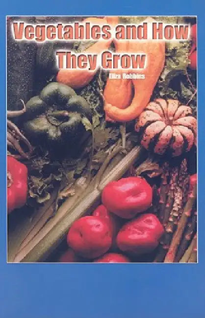 Vegetables and How They Grow by Eliza Robbins