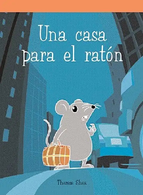Una Casa Para El Ratón (a House for Mouse) by Therese M. Shea