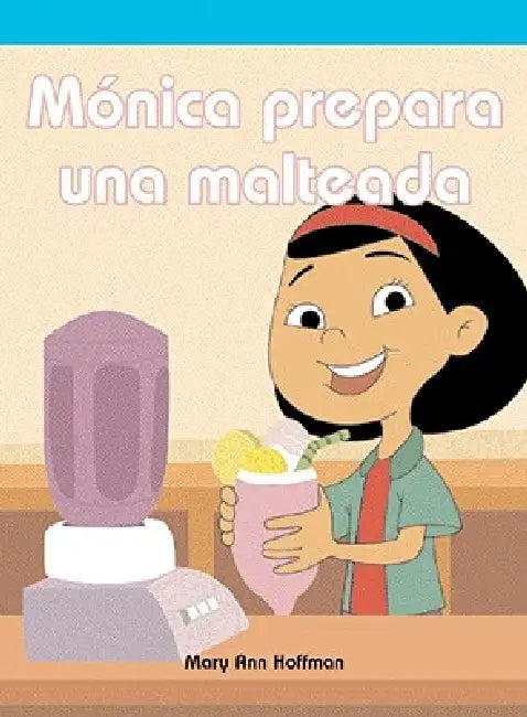 Mónica Prepara Una Malteada (Molly Makes a Milkshake) by Mary Ann Hoffman