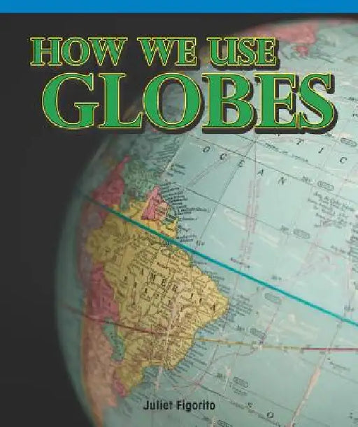 How We Use Globes by Juliet Figorito