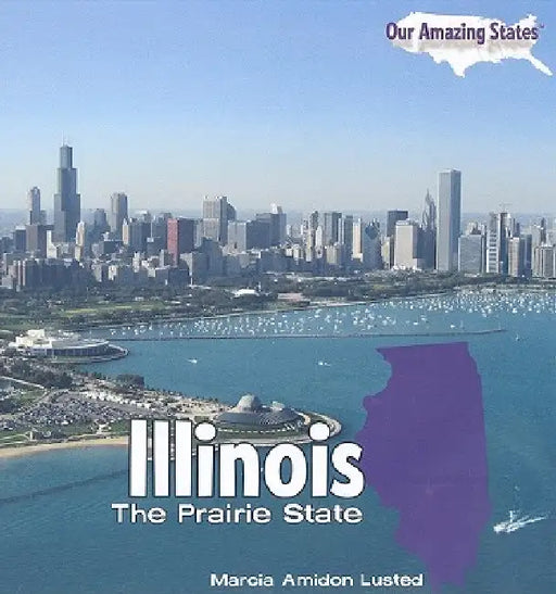 Illinois: The Prairie State by Marcia Amidon Lusted