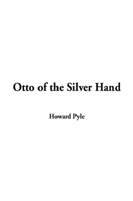 Otto of the Silver Hand by Howard Pyle