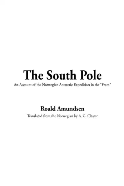 The South Pole by Roald Amundsen