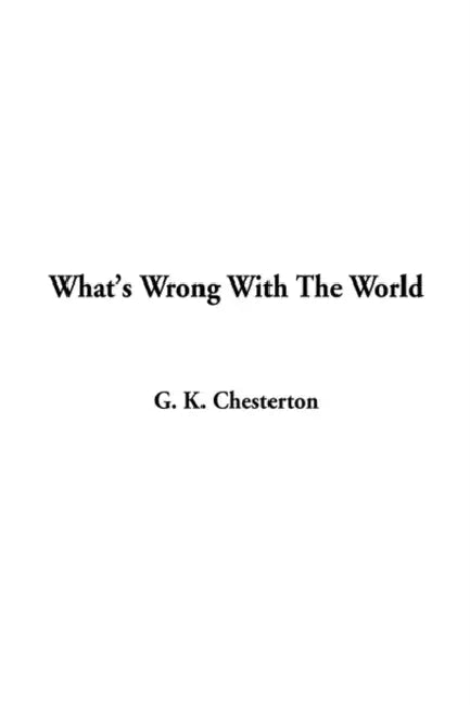 What's Wrong With The World by G. K. Chesterton