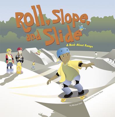 Roll, Slope, and Slide: A Book about Ramps by Michael Dahl