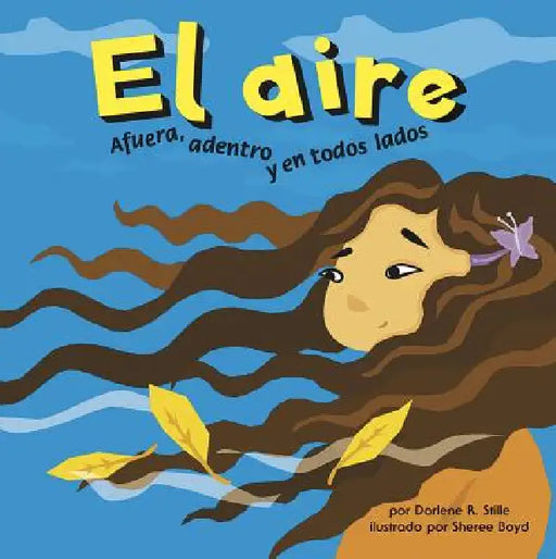 El Aire: Afuera, Adentro Y En Todos Lados (Air: Outside, Inside, and All Around) by Sheree Boyd, Sol Robledo, Darlene R. Stille
