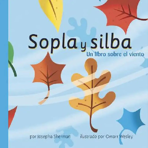 Sopla Y Silba: Un Libro Sobre El Viento (Gusts and Gales: A Book about Wind) by Josepha Sherman, Omarr Wesley, Sol Robledo