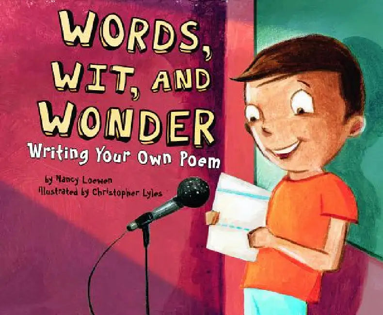 Words, Wit, and Wonder: Writing Your Own Poem by Nancy Loewen, Christopher Lyles