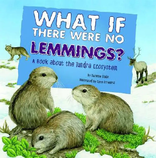 What If There Were No Lemmings?: A Book about the Tundra Ecosystem by Suzanne Slade, Carol Schwartz