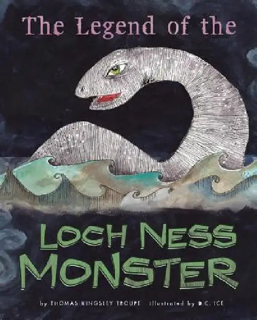 The Legend of the Loch Ness Monster by Dawn Ice, Thomas Kingsley Troupe