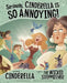 Seriously, Cinderella Is So Annoying!: The Story of Cinderella as Told by the Wicked Stepmother by Gerald Guerlais