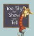 Too Shy for Show-And-Tell by Jennifer A. Bell