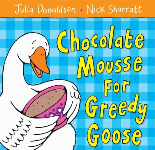 Chocolate Mousse for Greedy Goose by Julia Donaldson