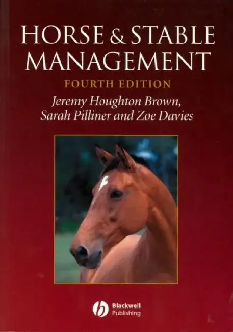 Horse and Stable Management, 4th Edition by Jeremy Houghton Brown, Sarah Pilliner, Zoe Davies