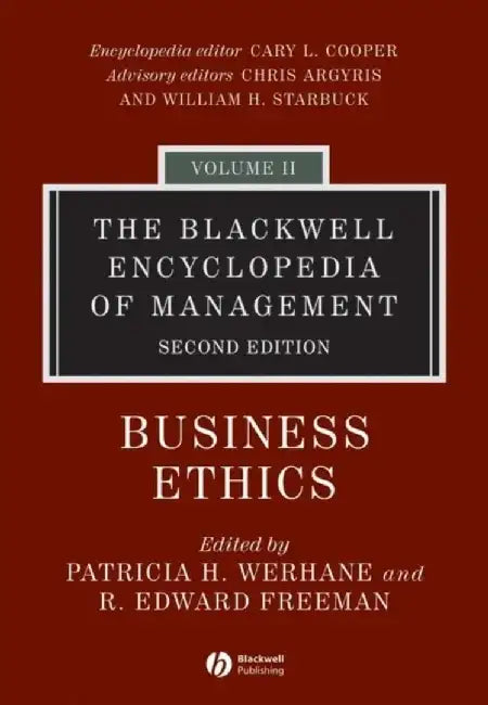 The Blackwell Encyclopedia of Management, 2nd Edition, Volume 2, Business Ethics, 2nd Edition by Editor: Patricia Werhane, Editor: R. Edward Freeman