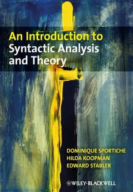 An Introduction to Syntactic Analysis and Theory by Dominique Sportiche