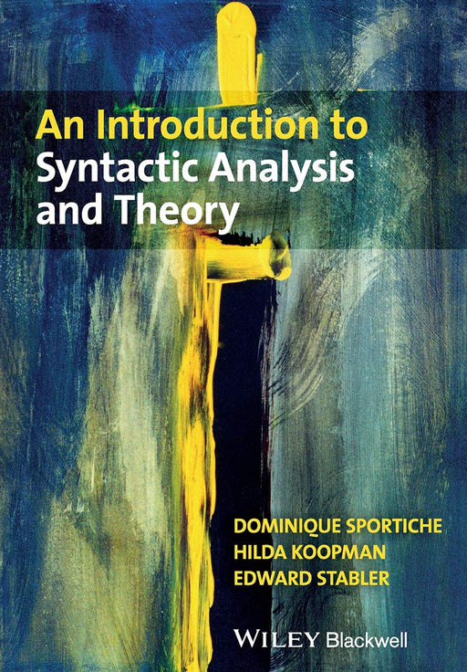 An Introduction To Syntactic Analysis And Theory by Dominique Sportiche, Hilda Koopman, Edward Stabler