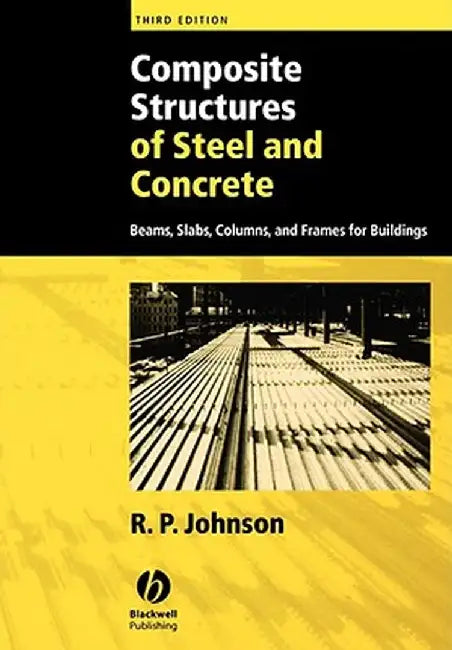 Composite Structures of Steel and Concrete: Beams, Slabs, Columns, and Frames for Buildings by R. P. Johnson