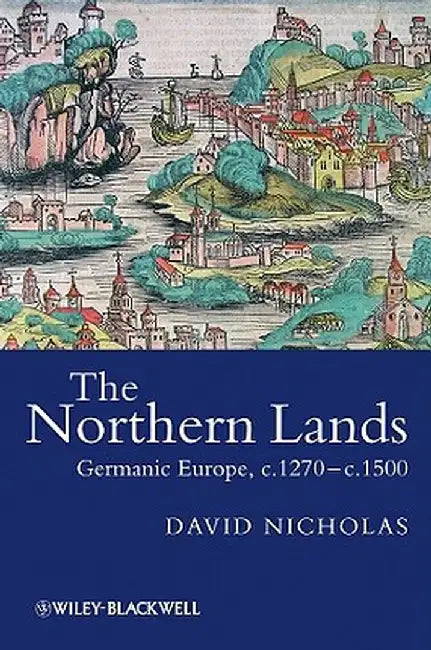 The Northern Lands: Germanic Europe, C.1270 - C.1500 by David Nicholas