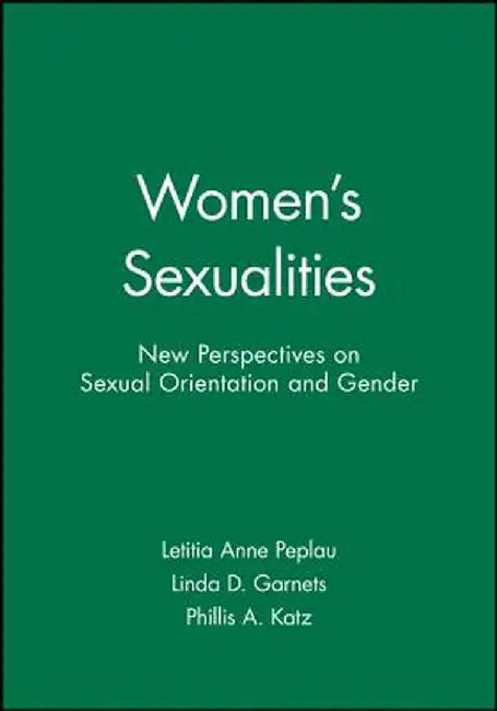 Women's Sexualities: New Perspectives on Sexual Orientation and Gender by Letitia Anne Peplau