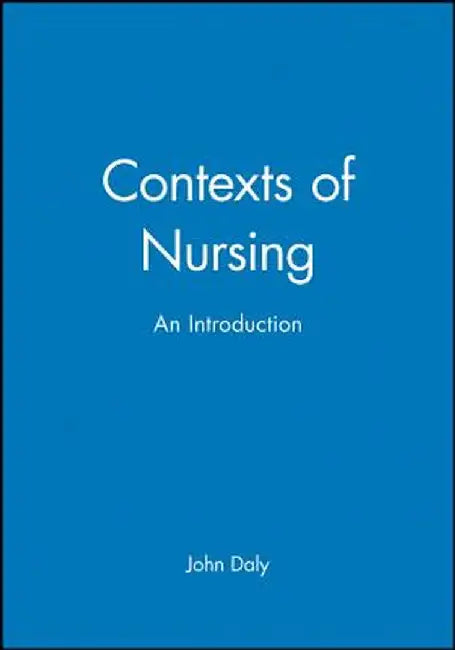 Contexts of Nursing: An Introduction by John Daly