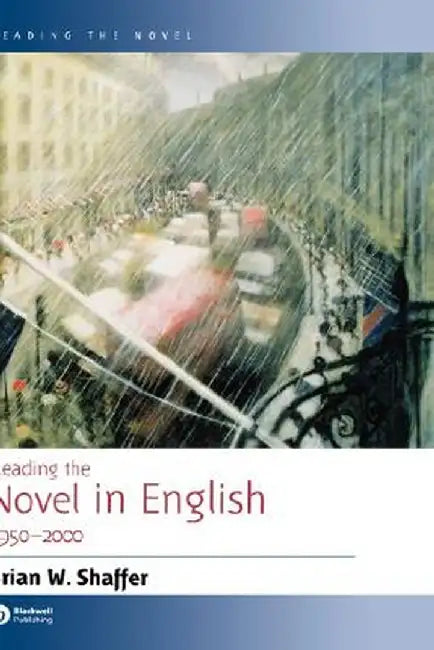 Reading the Novel in English 1950 - 2000 by Brian W. Shaffer