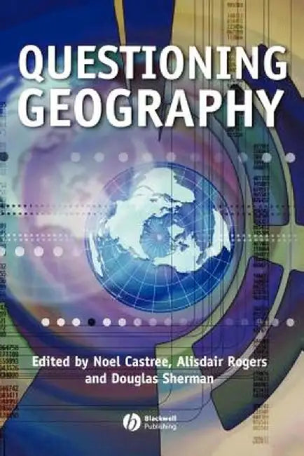 Questioning Geography: Fundamental Debates by Noel Castree