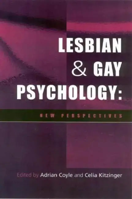 Lesbian and Gay Psychology: New Perspectives, 2nd Edition by Editor: Adrian Coyle, Editor: Celia Kitzinger