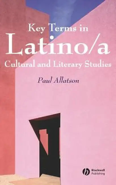 Key Terms in Latino/A Cultural and Literary Studies by Paul Allatson