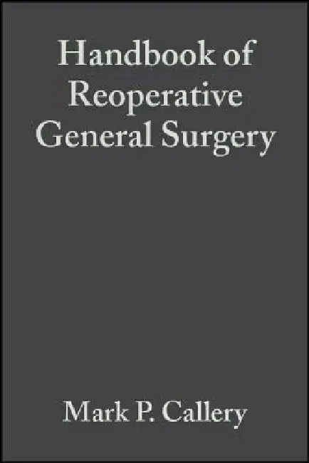 Handbook of Reoperative General Surgery by Mark P. Callery