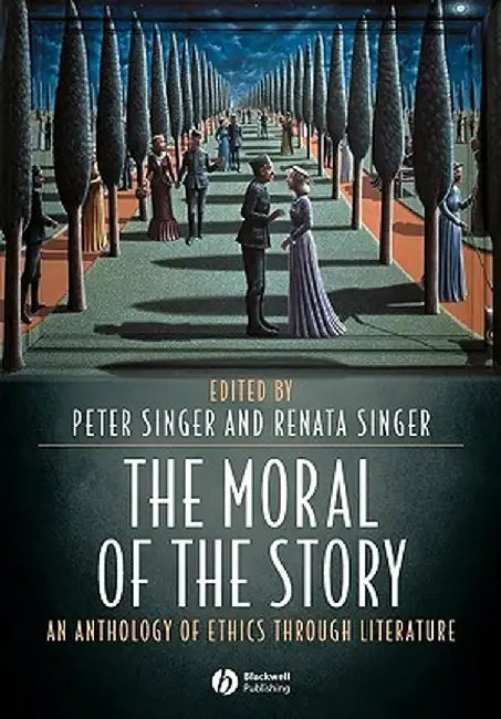 The Moral of the Story: An Anthology of Ethics Through Literature by Peter Singer