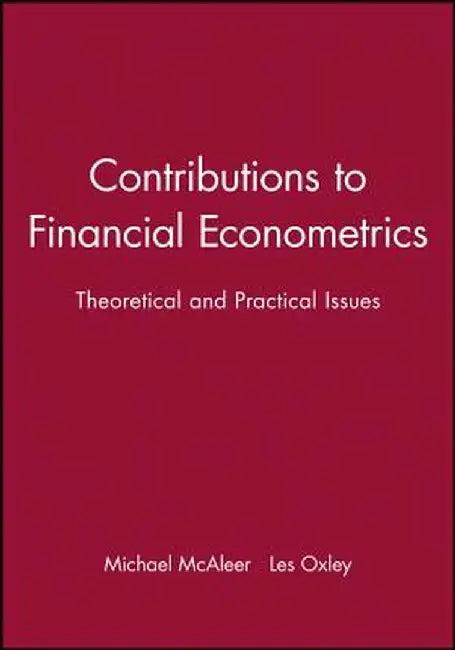 Contributions to Financial Econometrics: Theoretical and Practical Issues by Michael McAleer
