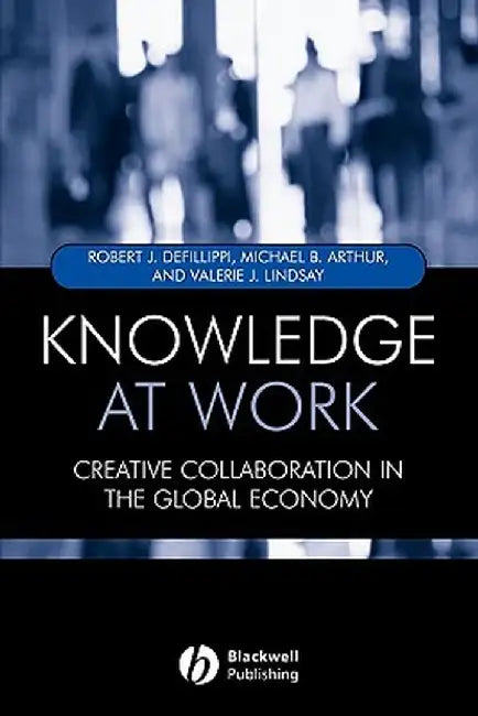 Knowledge at Work: Creative Collaboration in the Global Economy by Robert Defillippi