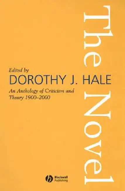 The Novel: An Anthology of Criticism and Theory 1900-2000 by Dorothy J. Hale