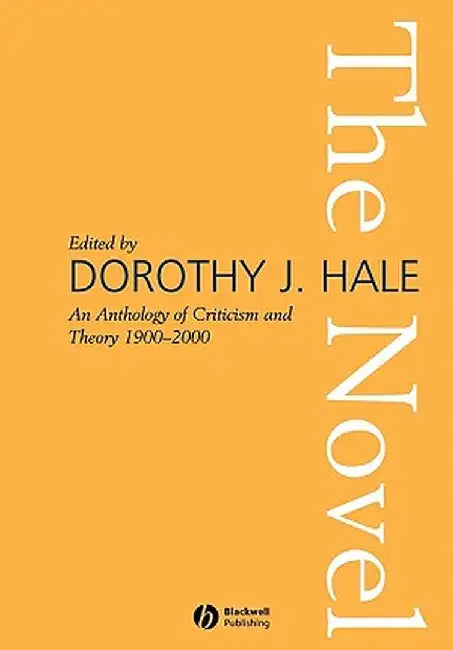The Novel: An Anthology of Criticism and Theory 1900-2000 by Dorothy J. Hale