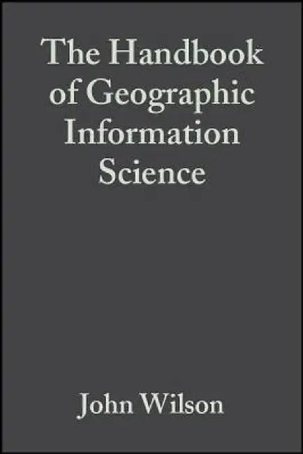 The Handbook of Geographic Information Science by John P. Wilson