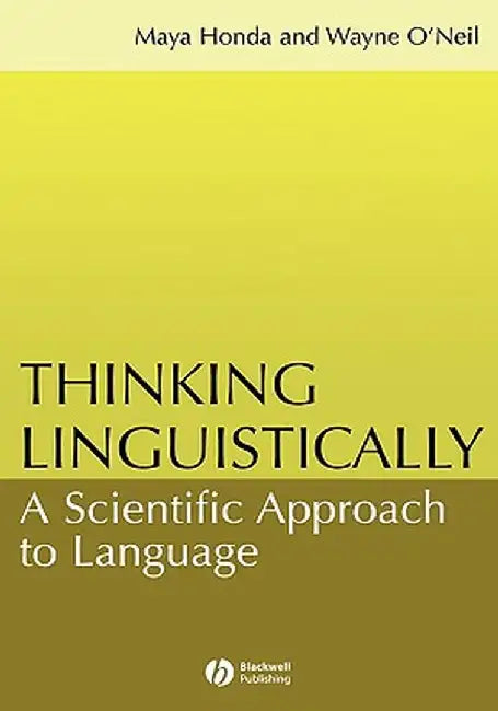 Thinking Linguistically: A Scientific Approach to Language by Maya Honda