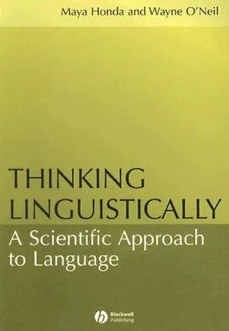 Thinking Linguistically: A Scientific Approach to Language by Maya Honda
