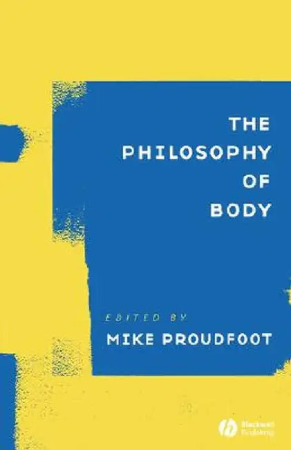 The Philosophy of Body by Michael A. Proudfoot