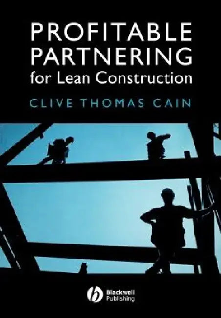 Profitable Partnering for Lean Construction by Clive Thomas Cain