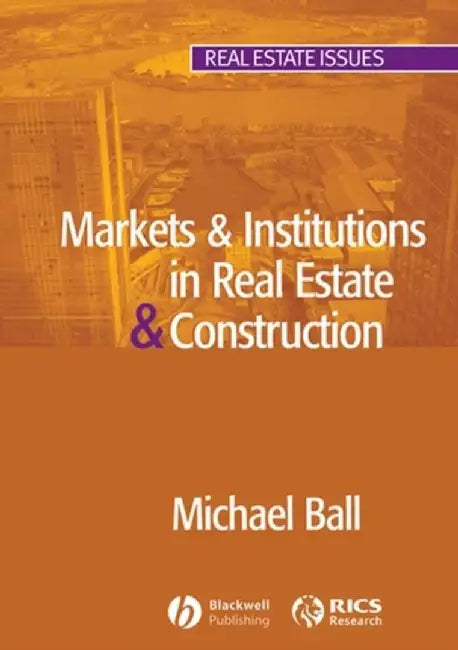 Markets and Institutions in Real Estate and Construction by Michael Ball