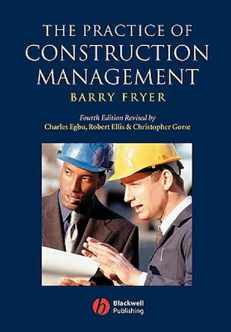 The Practice of Construction Management: People and Business Performance by Barry Fryer
