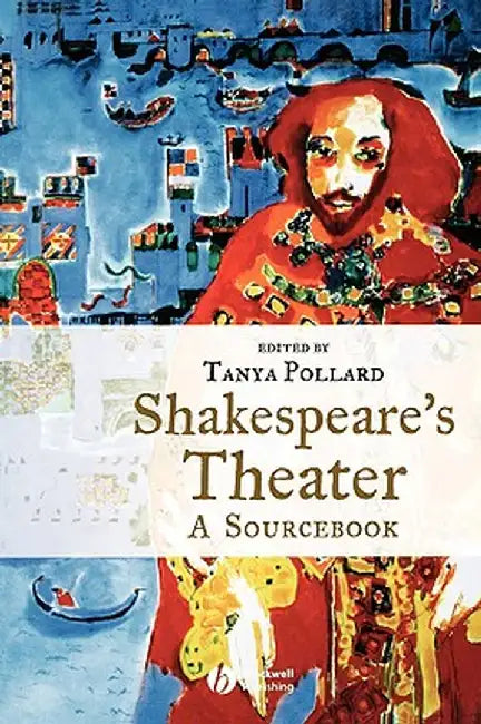 Shakespeare's Theater: A Sourcebook by Tanya Pollard