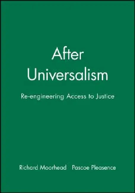 After Universalism: Re-Engineering Access to Justice by Richard Moorhead
