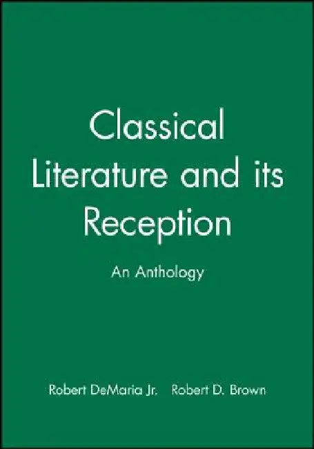 Classical Literature and Its Reception: An Anthology by Robert DeMaria
