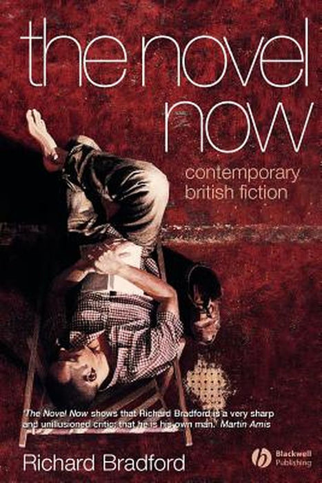 The Novel Now: Contemporary British Fiction by Richard Bradford