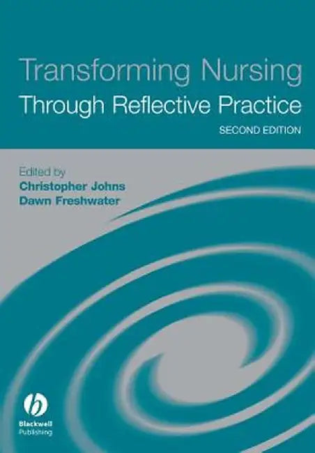 Transforming Nursing Through Reflective Practice by Christopher Johns