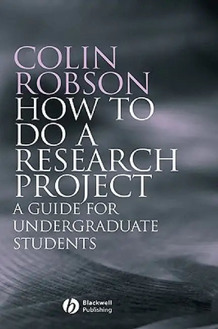 How to Do a Research Project: A Guide for Undergraduate Students by Colin Robson